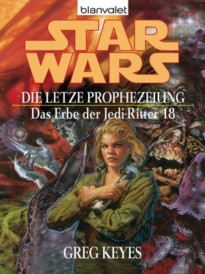 cover image of Star Wars. Das Erbe der Jedi-Ritter 18. Die letzte Prophezeiung